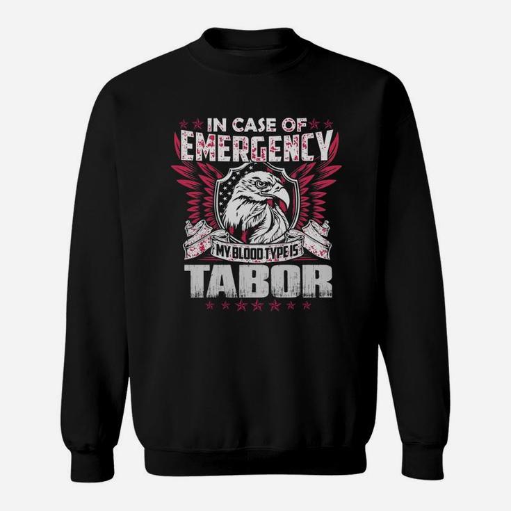 In Case Of Emergency My Blood Type Is Tabor Name Sweat Shirt