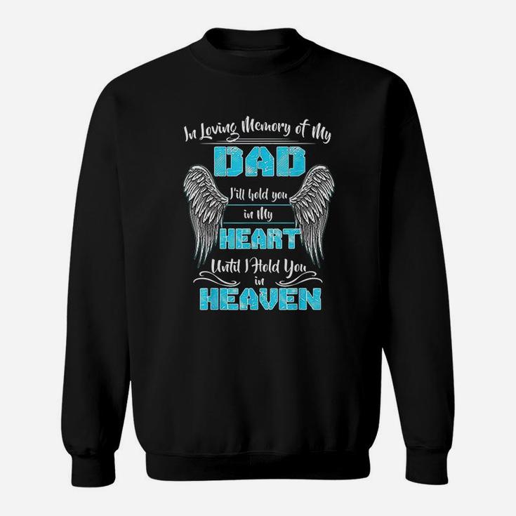 In Loving Memory Of My Dad I Will Hold You In My Heart Heaven Sweatshirt