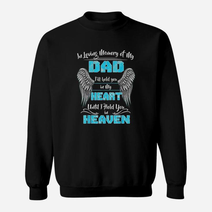 In Loving Memory Of My Dad I Will Hold You In My Heart Sweat Shirt