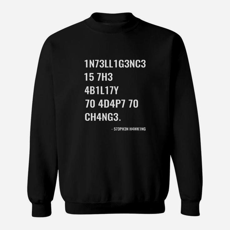 Intelligence Is The Ability To Adapt To Change Quote Sweat Shirt