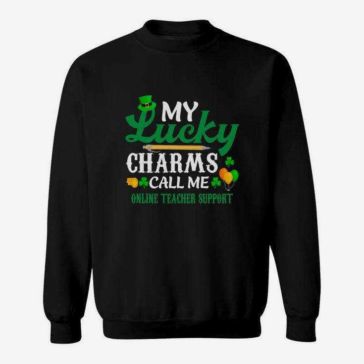 Irish St Patricks Day My Lucky Charms Call Me Online Teacher Support Funny Job Title Sweat Shirt