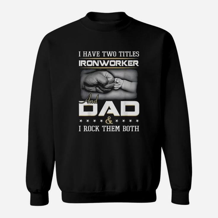 Ironworker And Dad Sweat Shirt