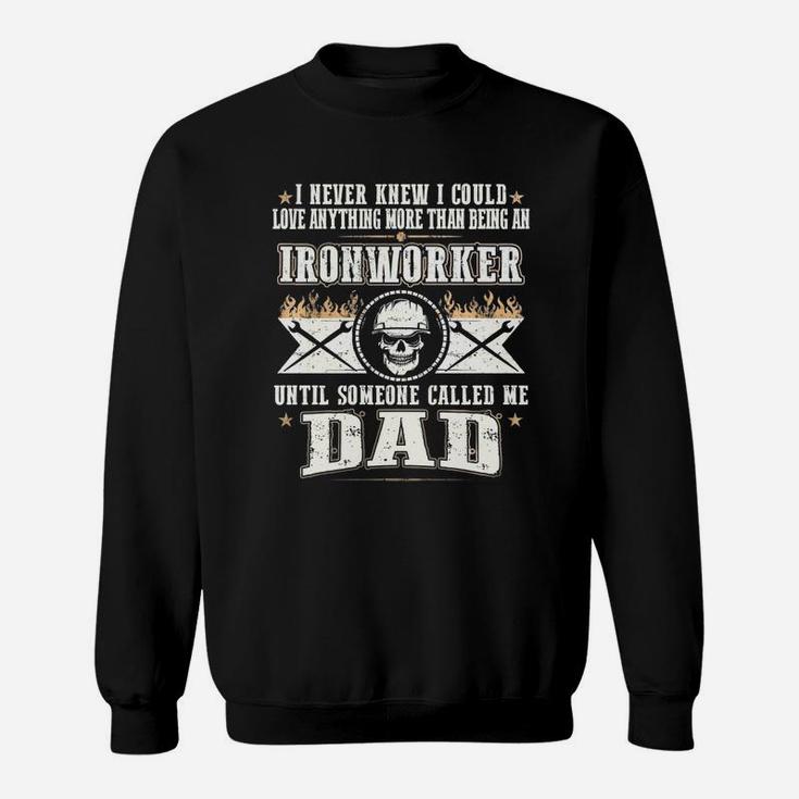 Ironworker Until Dad Sweat Shirt