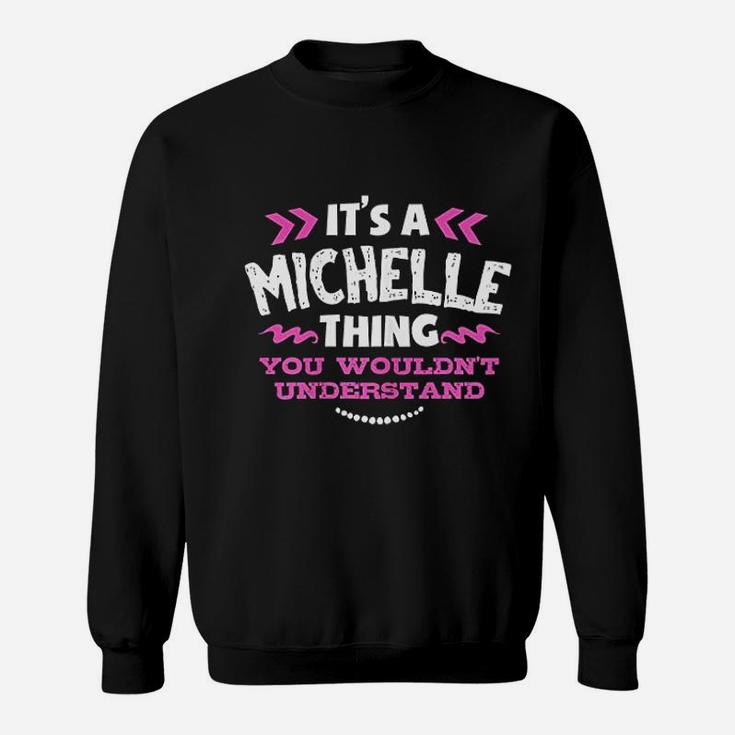 It Is A Michelle Thing You Would Not Understand Custom Gift Sweat Shirt