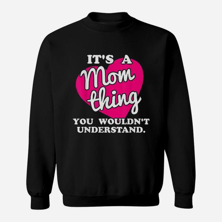 It Is A Mom Thing You Would Not Understand Sweat Shirt