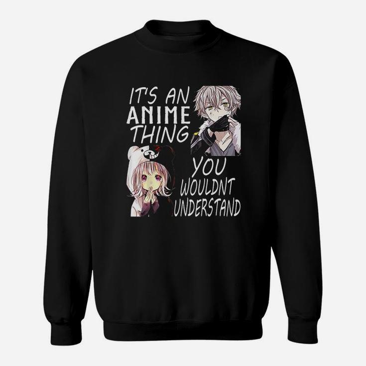 It Is An Anime Thing You Wouldnt Understand Sweat Shirt