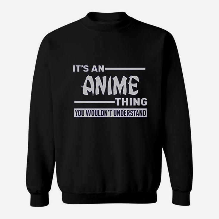 It Is An Anime Thing You Wouldnt Understand Sweatshirt