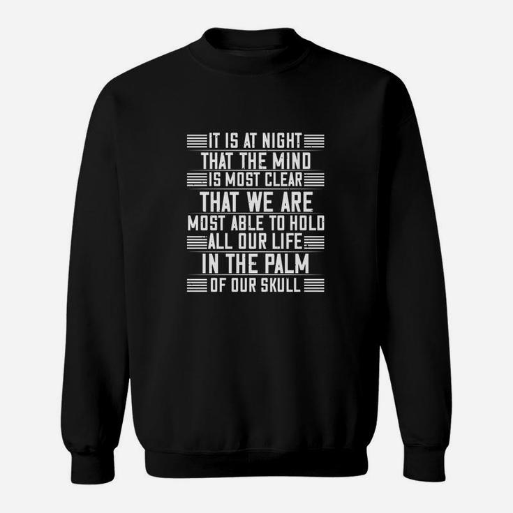 It Is At Night That The Mind Is Most Clear That We Are Most Able To Hold All Our Life In The Palm Of Our Skull Black Sweat Shirt