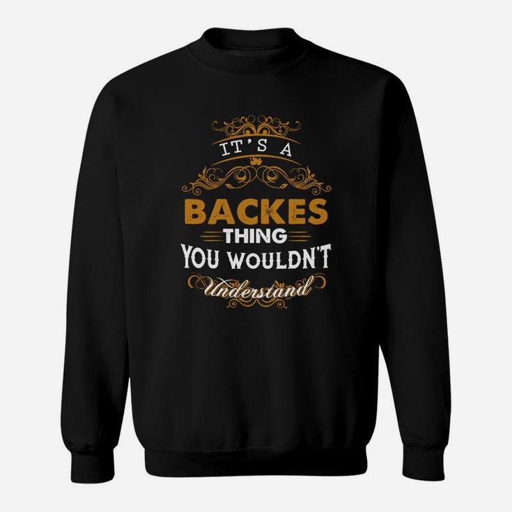 Its A Backes Thing You Wouldnt Understand - Backes T Shirt Backes Hoodie Backes Family Backes Tee Backes Name Backes Lifestyle Backes Shirt Backes Names Sweat Shirt