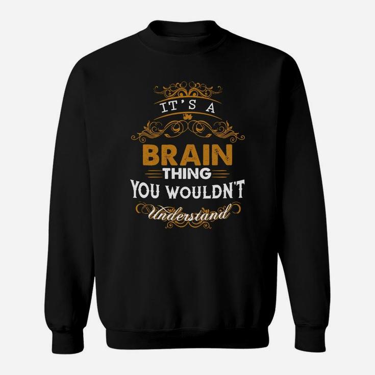 Its A Brain Thing You Wouldnt Understand - Brain T Shirt Brain Hoodie Brain Family Brain Tee Brain Name Brain Lifestyle Brain Shirt Brain Names Sweat Shirt