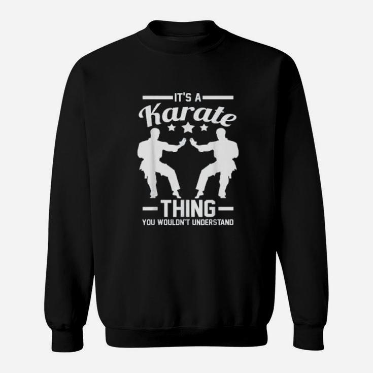 Its A Karate Thing You Wouldnt Understand Karateka Gift Sweat Shirt