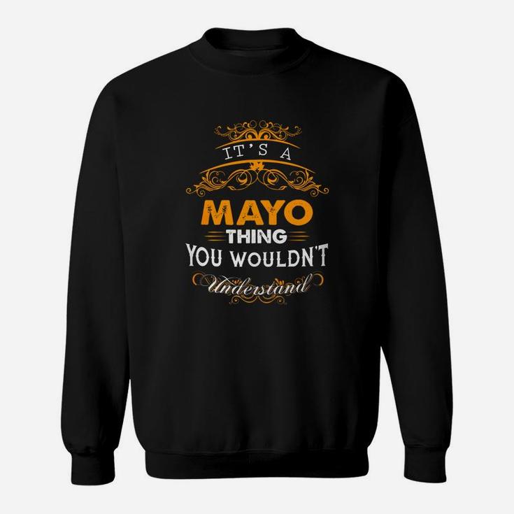 Its A Mayo Thing You Wouldnt Understand - Mayo T Shirt Mayo Hoodie Mayo Family Mayo Tee Mayo Name Mayo Lifestyle Mayo Shirt Mayo Names Sweat Shirt