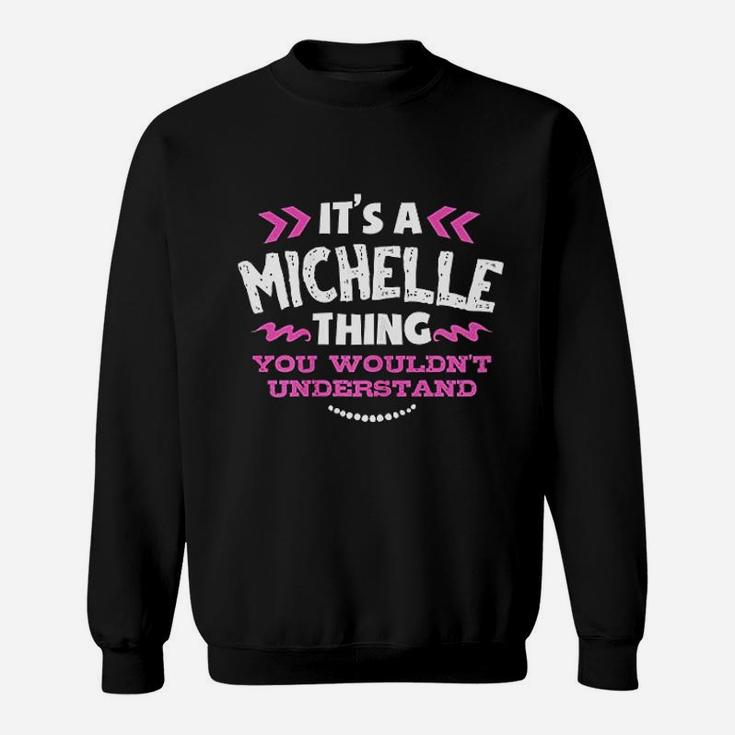 Its A Michelle Thing You Wouldnt Understand Custom Gift Sweat Shirt