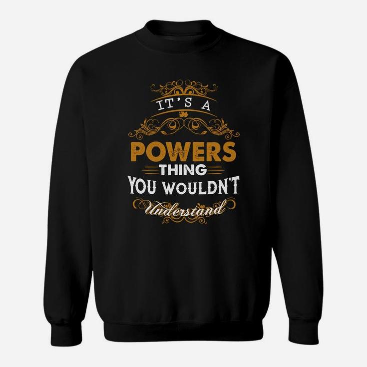 Its A Powers Thing You Wouldnt Understand - Powers T Shirt Powers Hoodie Powers Family Powers Tee Powers Name Powers Lifestyle Powers Shirt Powers Names Sweat Shirt