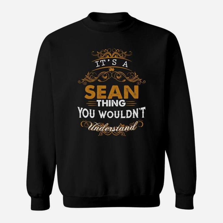Its A Sean Thing You Wouldnt Understand - Sean T Shirt Sean Hoodie Sean Family Sean Tee Sean Name Sean Lifestyle Sean Shirt Sean Names Sweat Shirt