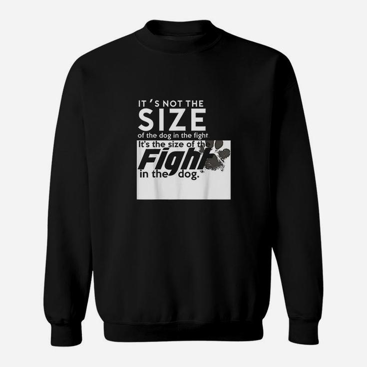Its The Size Of The Fight In The Dog Sweat Shirt