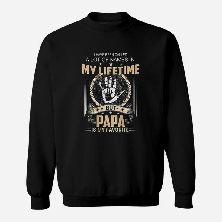 Ive Been Called A Lot Of Names Papa Is My Favorite Sweat Shirt
