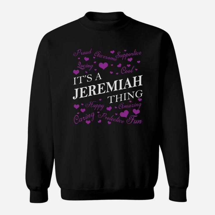 Jeremiah Shirts - It's A Jeremiah Thing Name Shirts Sweatshirt