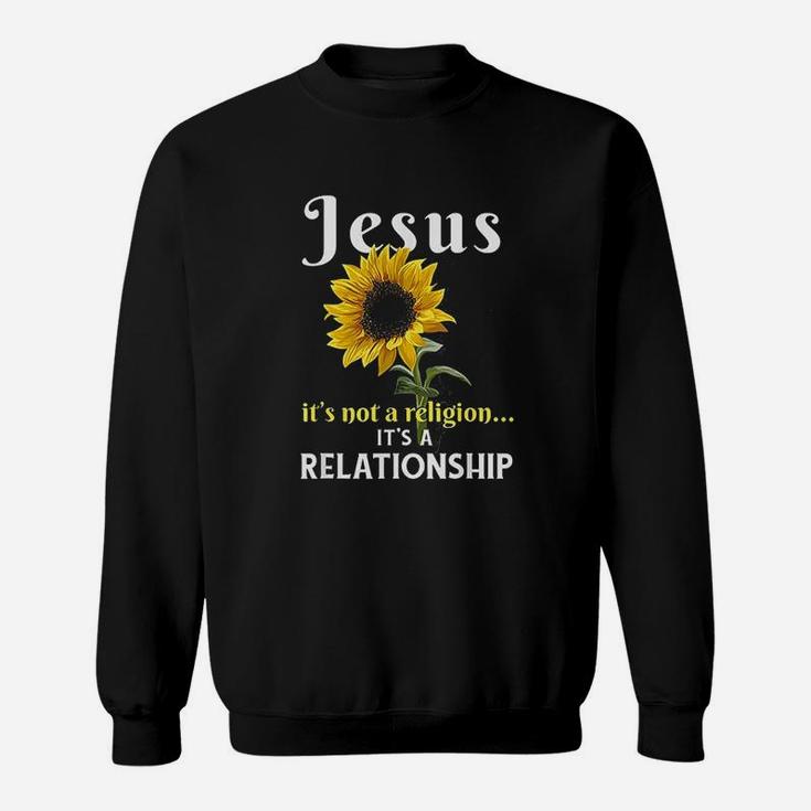 Jesus Its Not A Religion It Is A Relationship Sweat Shirt