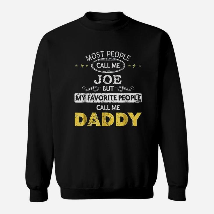 Joe Name My Favorite People Call Me Daddy Sweat Shirt