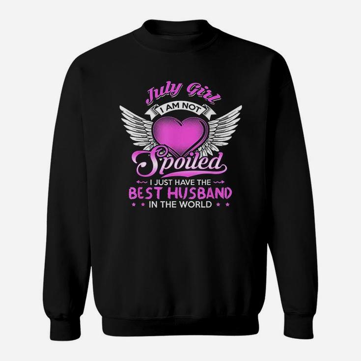 July Girl I Am Not Spoiled I Just Have The Best Husband Sweat Shirt