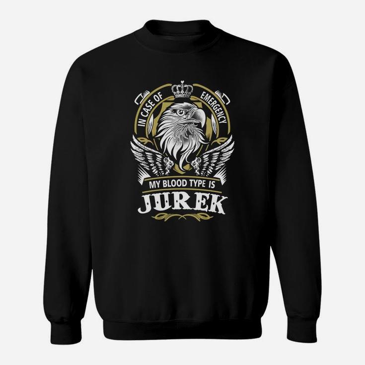 Jurek In Case Of Emergency My Blood Type Is Jurek -jurek T Shirt Jurek Hoodie Jurek Family Jurek Tee Jurek Name Jurek Lifestyle Jurek Shirt Jurek Names Sweat Shirt