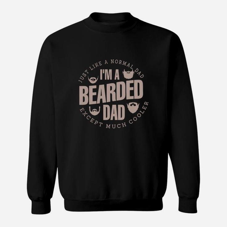 Just Like A Normal Dad I Am A Bearded Dad Sweatshirt