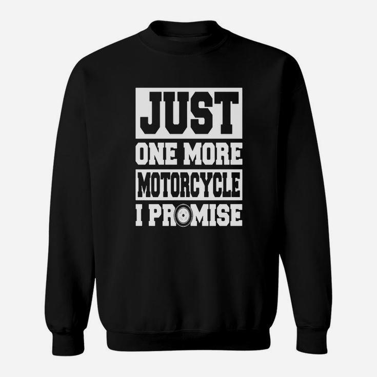 Just One More Motorcycle I Promise Biker Motorcycle Sweatshirt