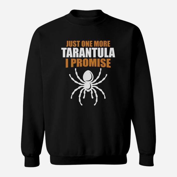 Just One More Tarantula I Promise Funny Tarantula Spider T-shirt Sweatshirt