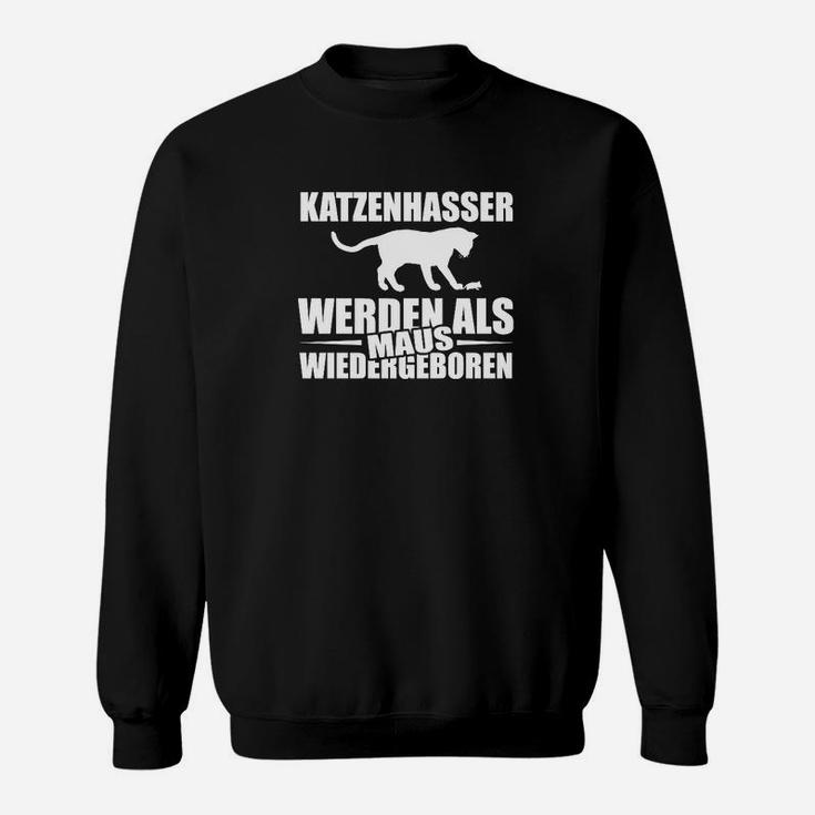 Katzenhasser Werden Als Maus Wiedergeboren Sweatshirt