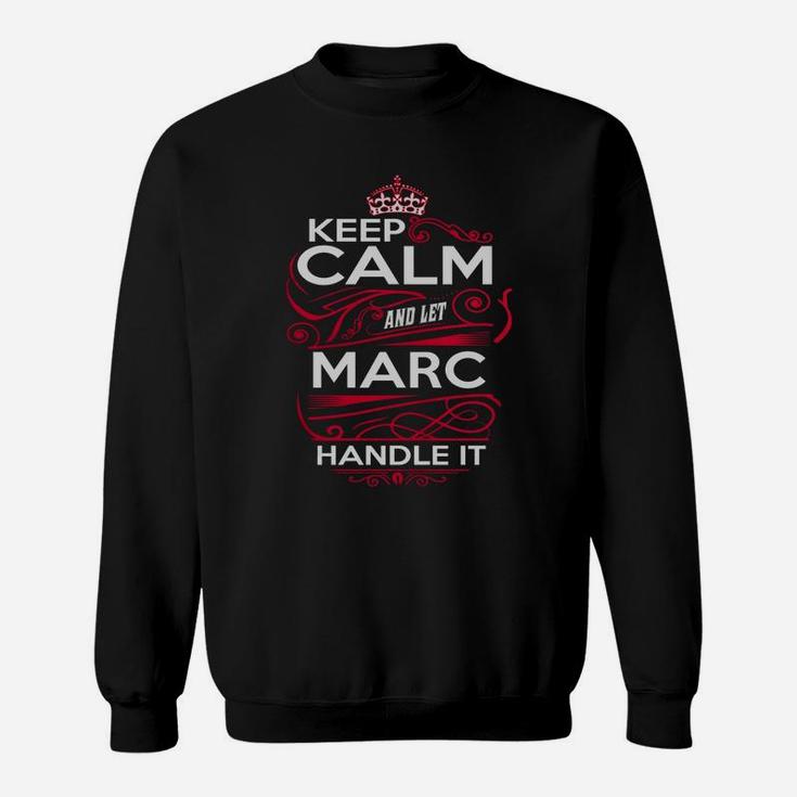 Keep Calm And Let Marc Handle It - Marc Tee Shirt, Marc Shirt, Marc Hoodie, Marc Family, Marc Tee, Marc Name, Marc Kid, Marc Sweatshirt Sweat Shirt