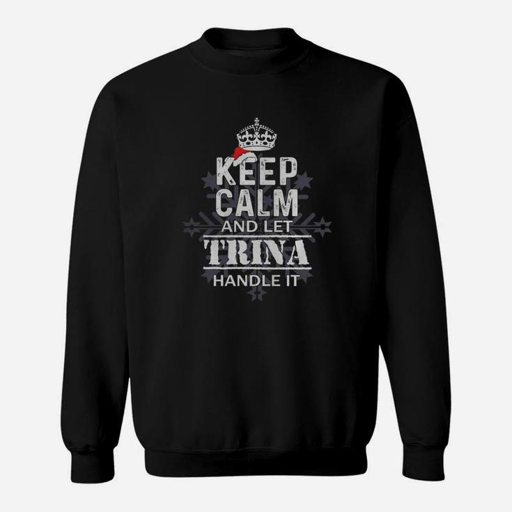 Keep Calm And Let Trina Handle It Christmas Name Shirt Sweat Shirt