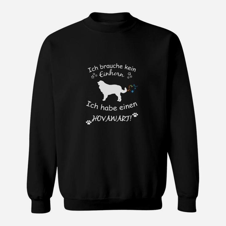 Kein Einhorn nötig - Ich habe einen Hovawart Lustiges Sweatshirt