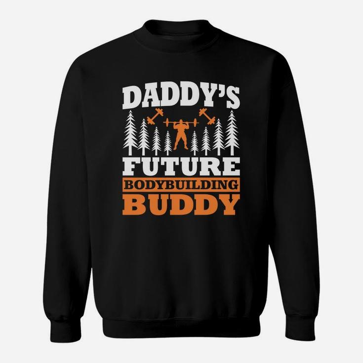 Kids Daddys Future Bodybuilding Buddy For Kids Toddlers Sweat Shirt