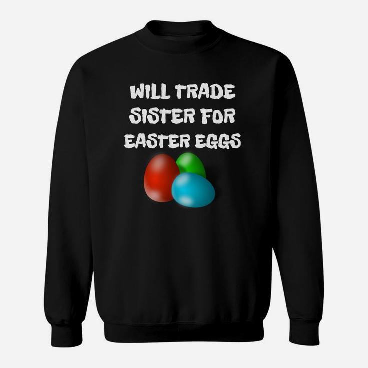 Kids Funny Easter Will Trade Sister For Easter Eggs Sweat Shirt