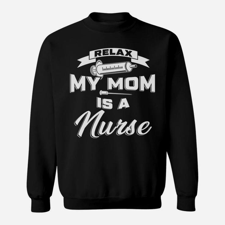 Kids Relax My Mommy Is A Nurse Mom Of Girls Boys Gift Sweat Shirt