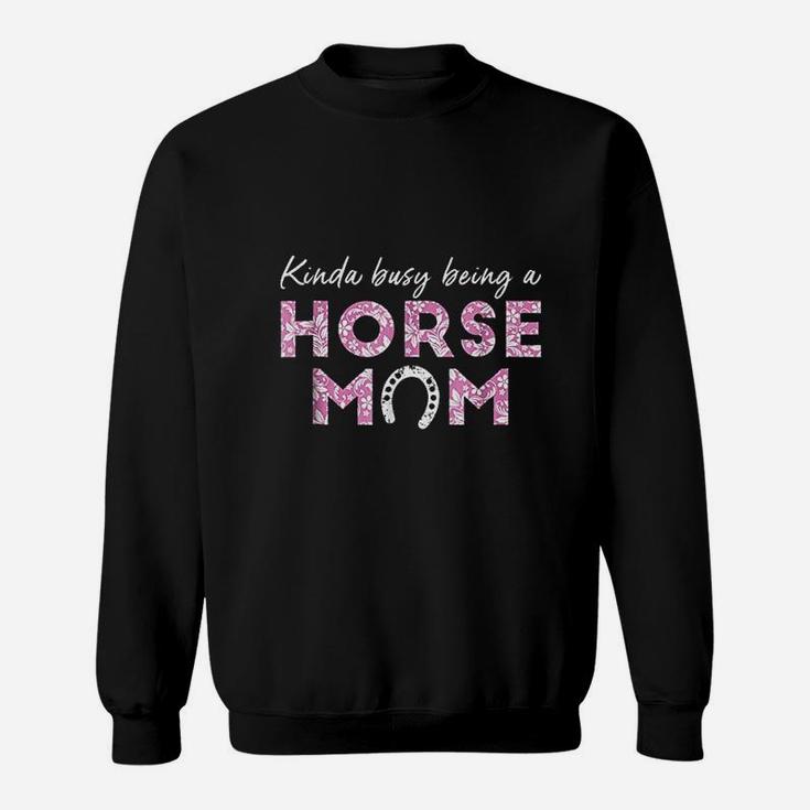 Kinda Busy Being A Horse Mom Love Horse Rider Sweat Shirt