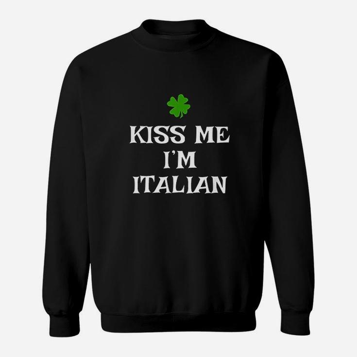 Kiss Me I Am Italian St Patricks Day Irish Italy Sweat Shirt