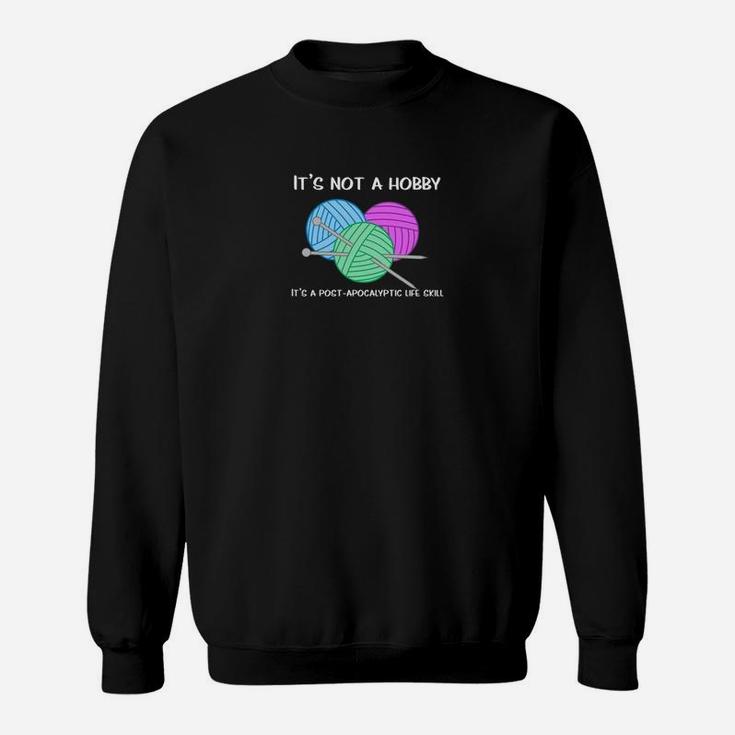 Knitting It Is A Post Apocalyptic Life Skill Sweat Shirt