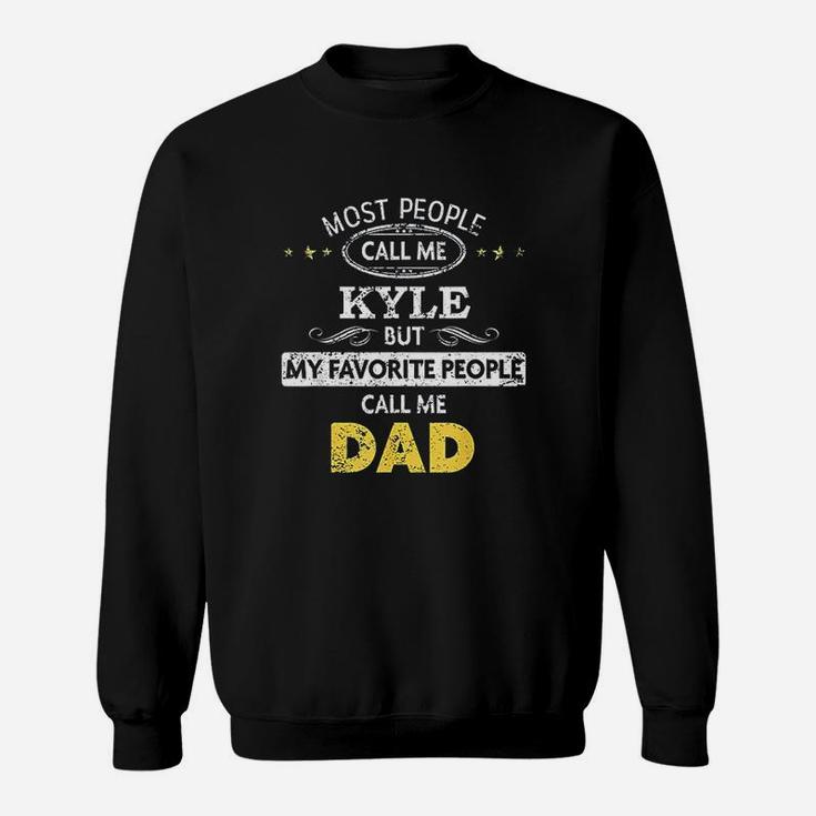 Kyle Name Gift My Favorite People Call Me Dad Sweat Shirt
