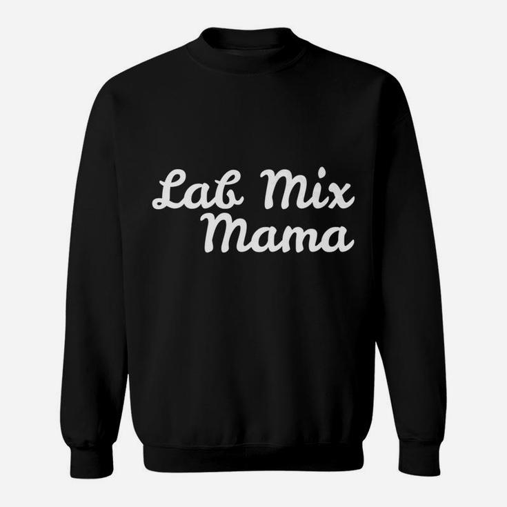 Lab Mix Mama For Dog Moms Sweat Shirt