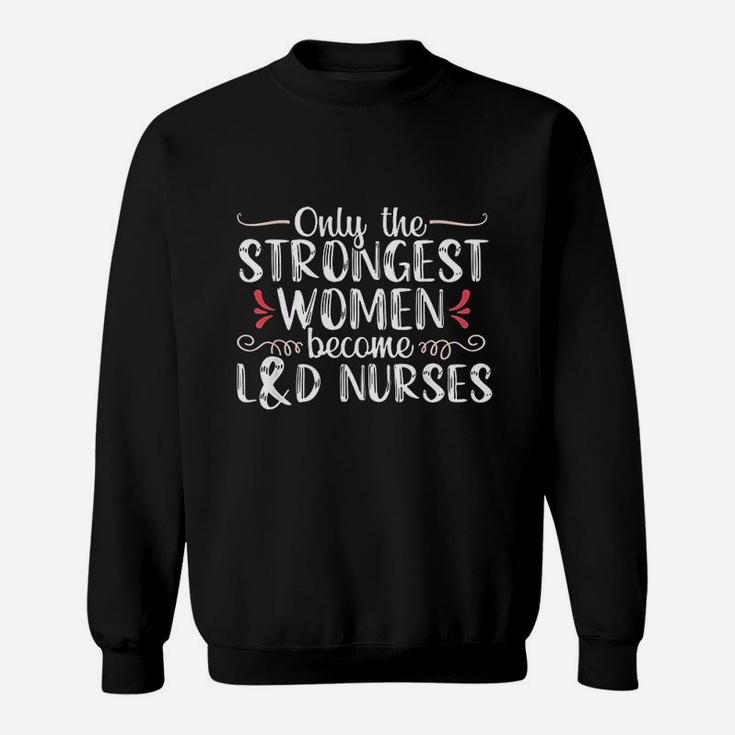 Labor And Delivery Nurse Gift For Women Ld Nursing Sweat Shirt