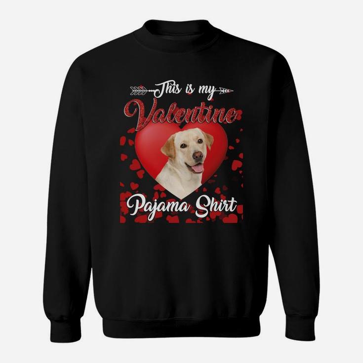 Labrador Retriever Lovers This Is My Valentine Pajama Shirt Great Valentines Gift Sweatshirt