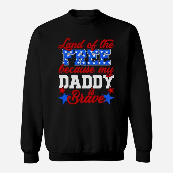 Land Of The Free Because My Daddy Is Brave Sweat Shirt