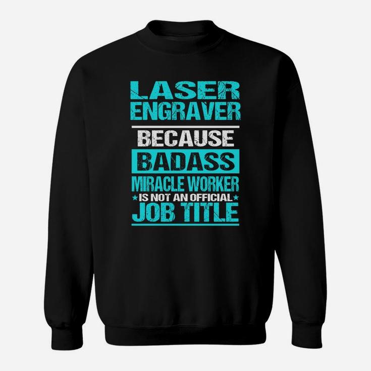 Laser Engraver Is Not An Official Job Title Sweat Shirt