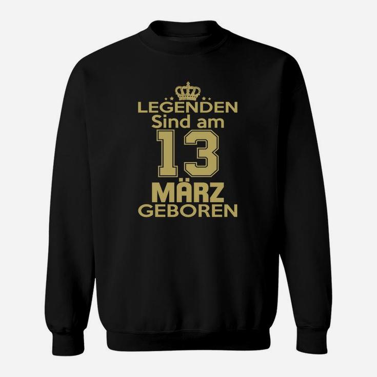 Legenden Sind Am 13 März Geboren Sweatshirt