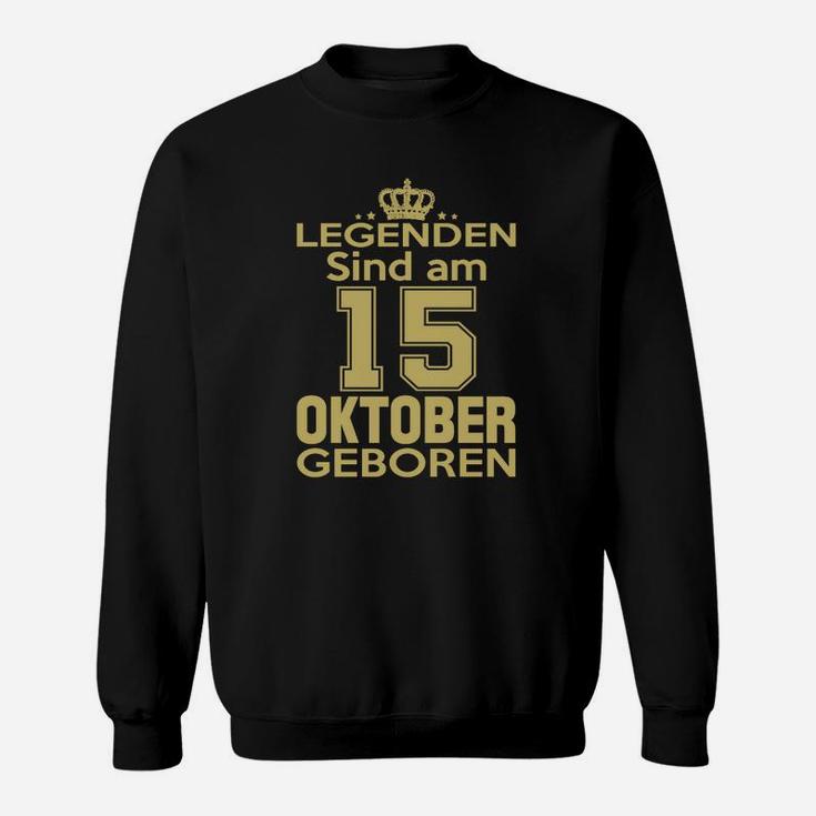 Legenden Sind Am 15 Oktober Geboren Sweatshirt