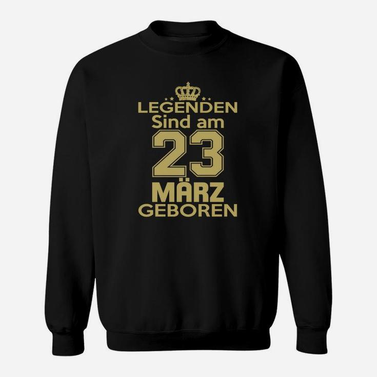 Legenden Sind Am 23 März Geboren Sweatshirt