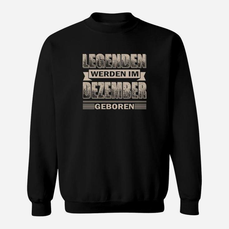 Legenden Werden Im Dezember Geboren Sweatshirt