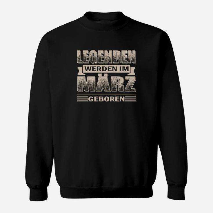 Legenden Werden Im März Geboren Sweatshirt